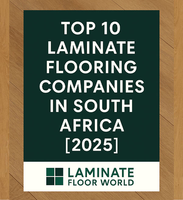 Top 10 Laminate Flooring Companies in South Africa 2025